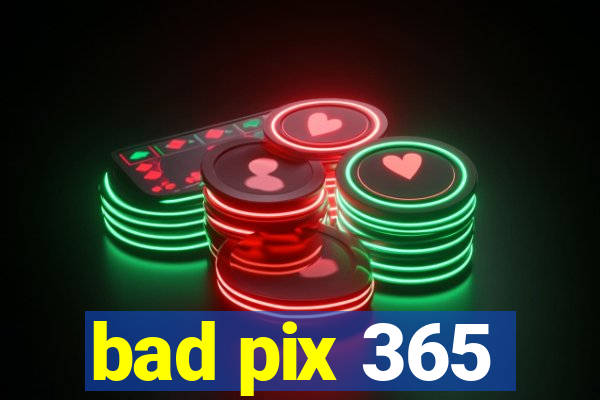 bad pix 365